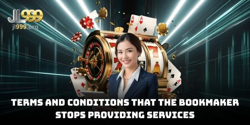 Terms and conditions that the bookmaker stops providing services