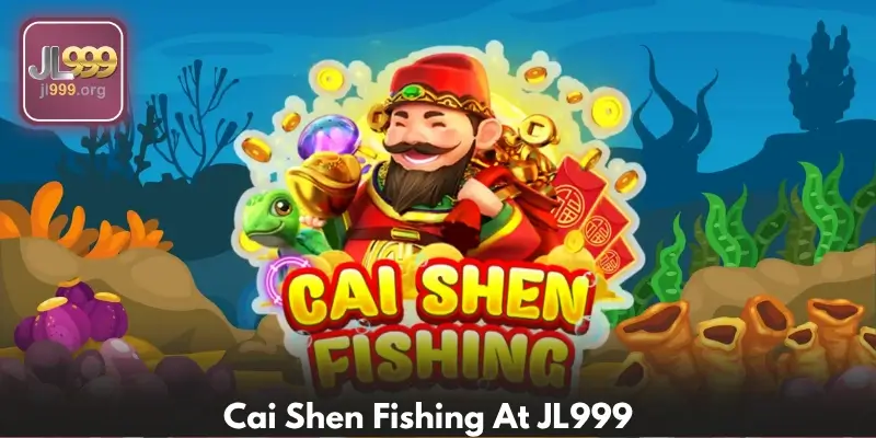 Cai Shen Fishing – Unleash Fortune In Every Shot At JL999