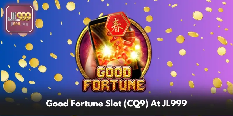 Good Fortune Slot (CQ9) At JL999