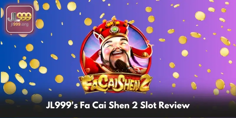 JL999's Fa Cai Shen 2 Slot Review