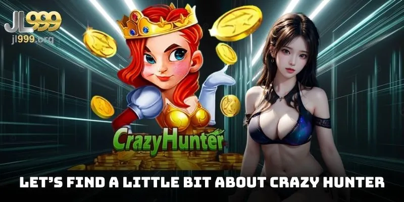 Let’s find a little bit about Crazy Hunter