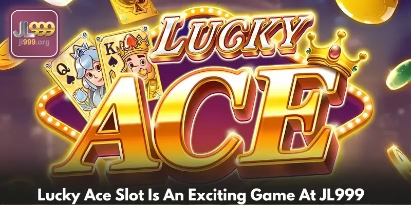 Lucky Ace Slot Is An Exciting Game Featuring Cards And Is Available At JL999